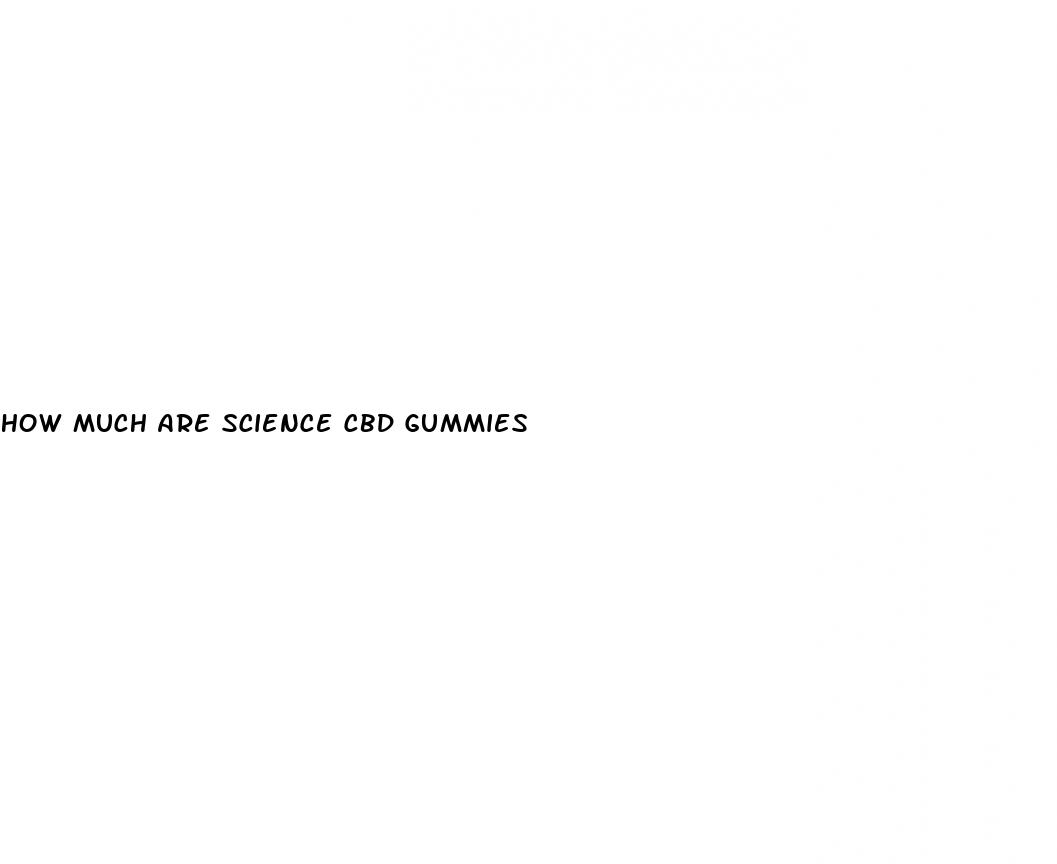 how much are science cbd gummies