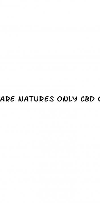 are natures only cbd gummies legit