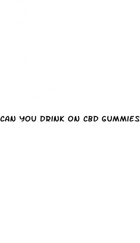 can you drink on cbd gummies reddit