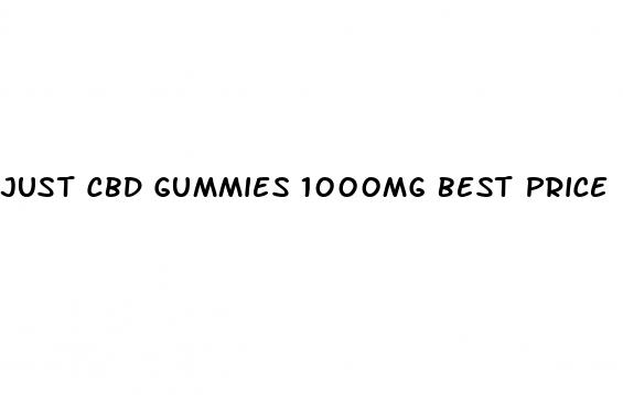 just cbd gummies 1000mg best price