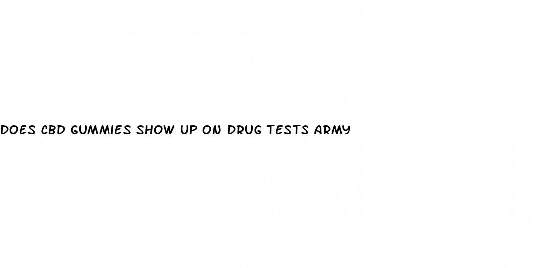 does cbd gummies show up on drug tests army