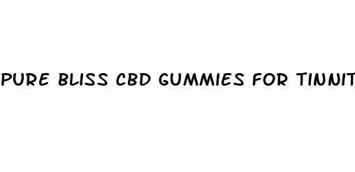 pure bliss cbd gummies for tinnitus