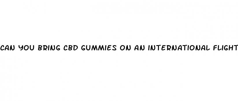 can you bring cbd gummies on an international flight