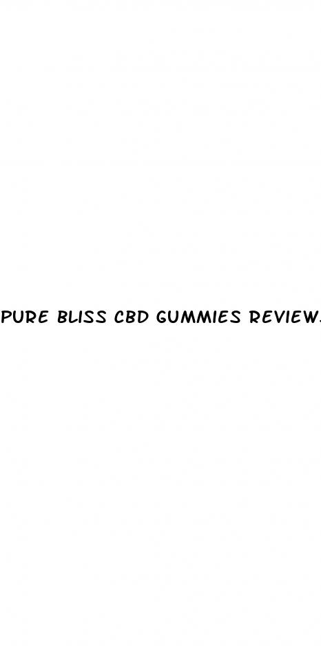 pure bliss cbd gummies reviews