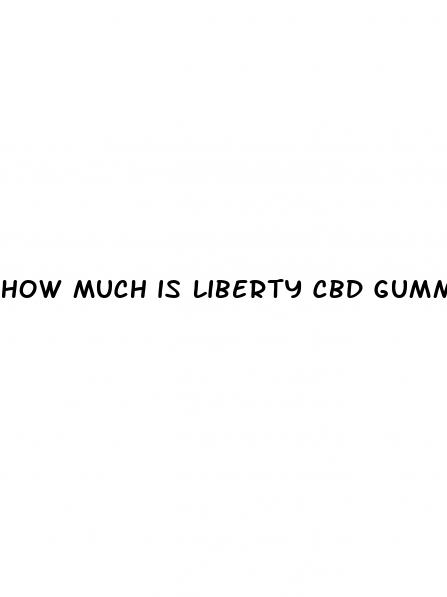 how much is liberty cbd gummies