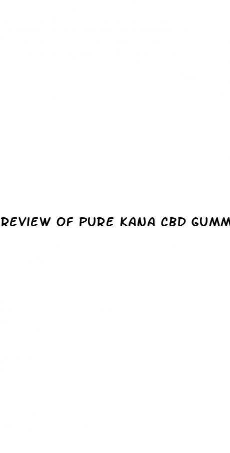 review of pure kana cbd gummies