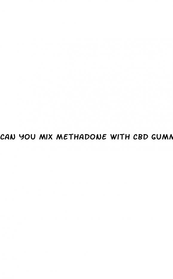 can you mix methadone with cbd gummies