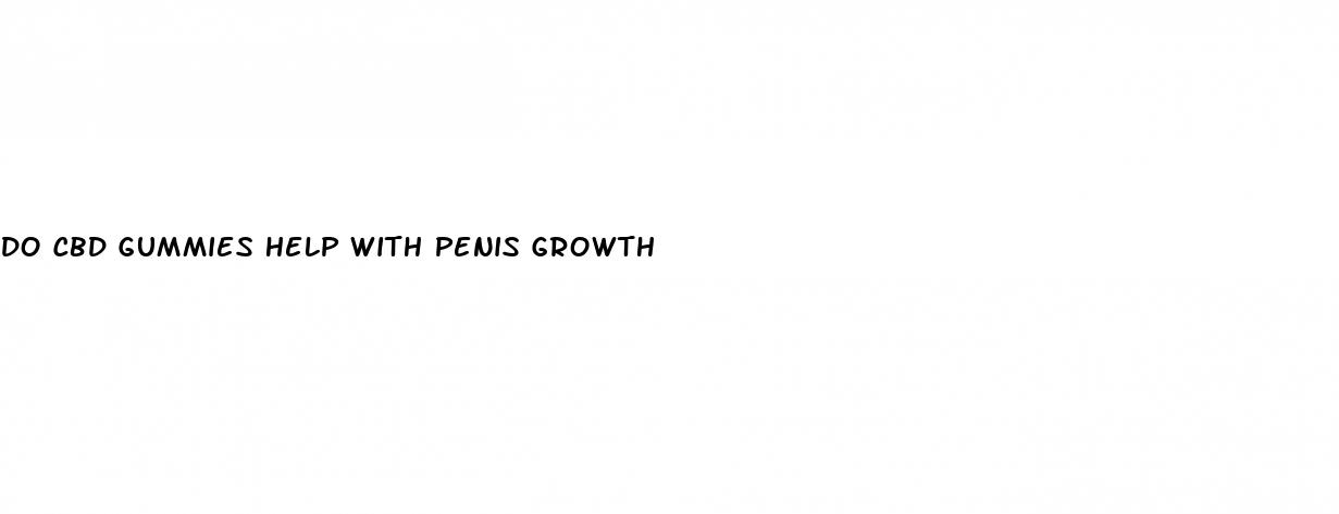 do cbd gummies help with penis growth
