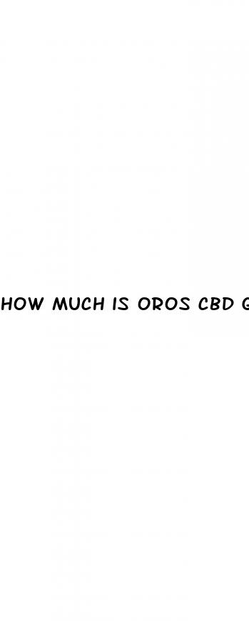 how much is oros cbd gummies