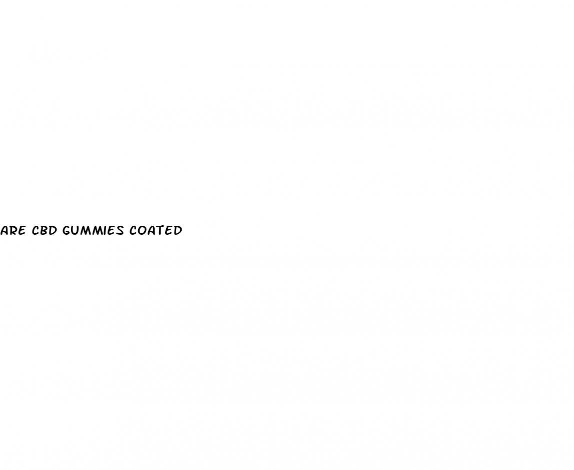 are cbd gummies coated