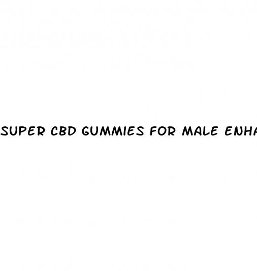 super cbd gummies for male enhancement