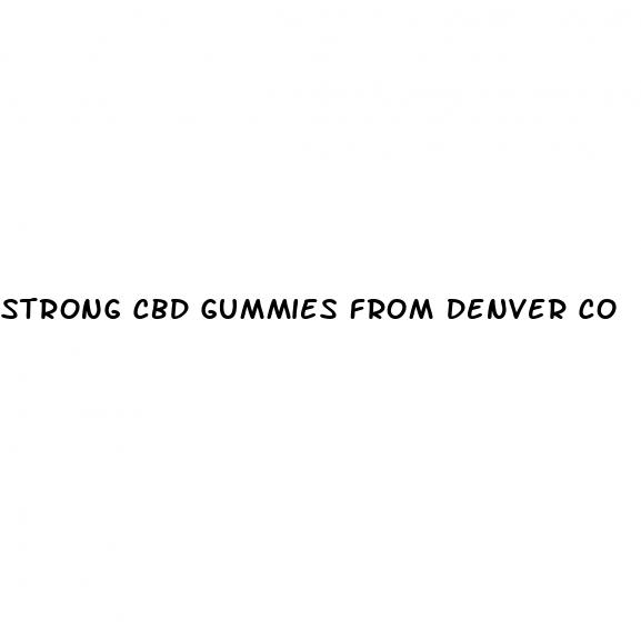 strong cbd gummies from denver co