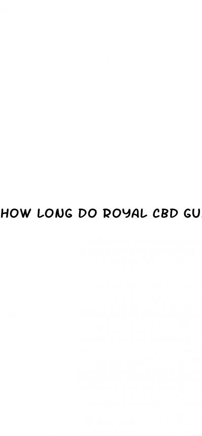 how long do royal cbd gummies take to start working
