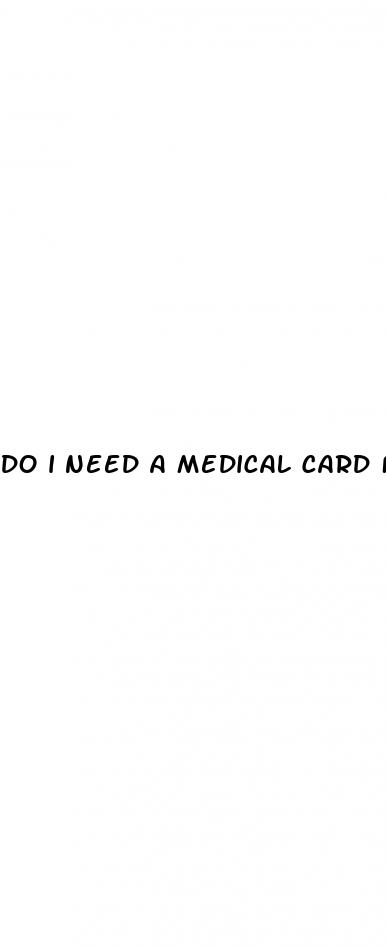 do i need a medical card for cbd gummies