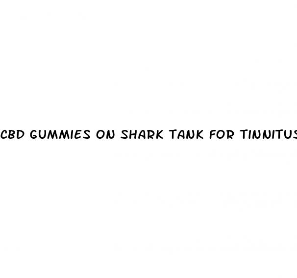 cbd gummies on shark tank for tinnitus