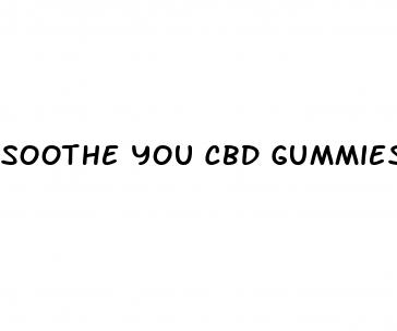 soothe you cbd gummies