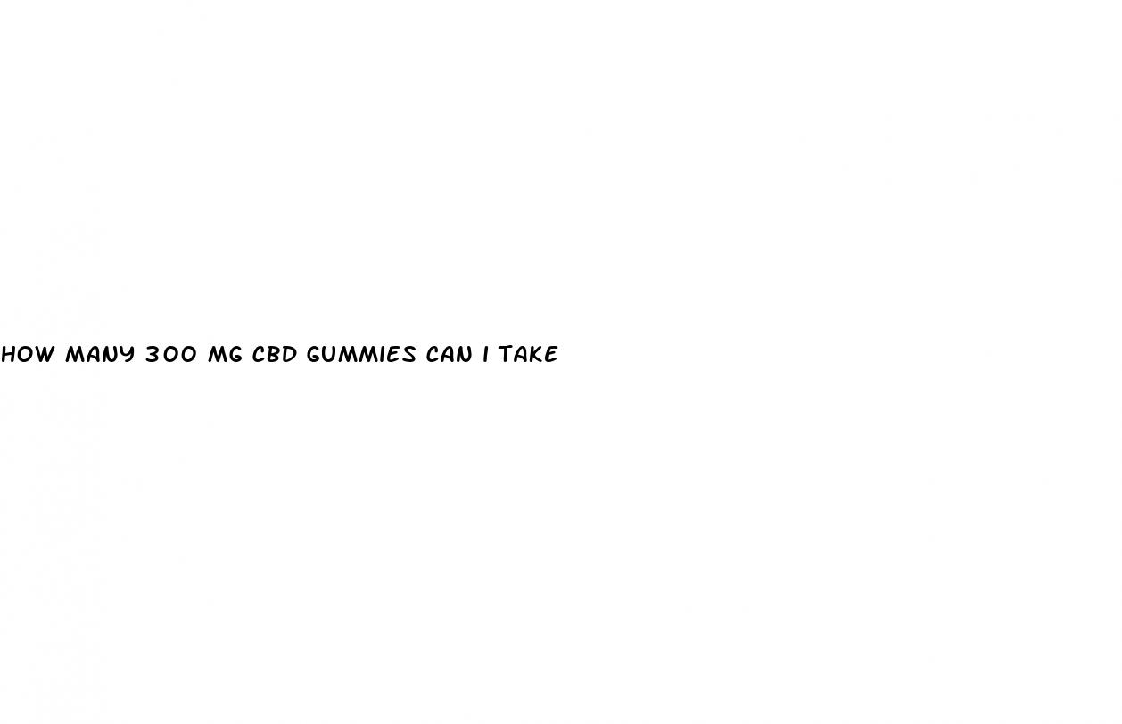 how many 300 mg cbd gummies can i take