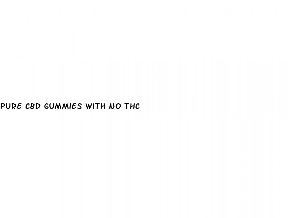pure cbd gummies with no thc