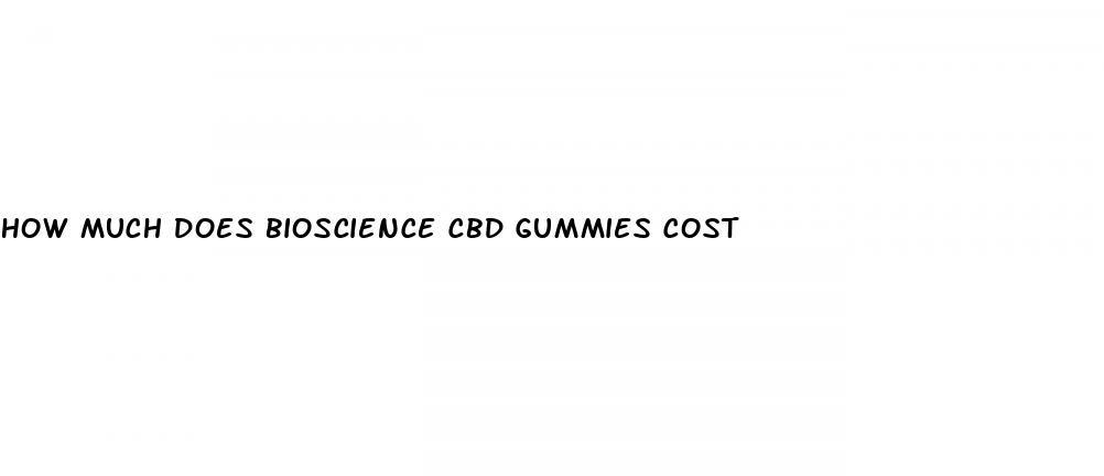 how much does bioscience cbd gummies cost