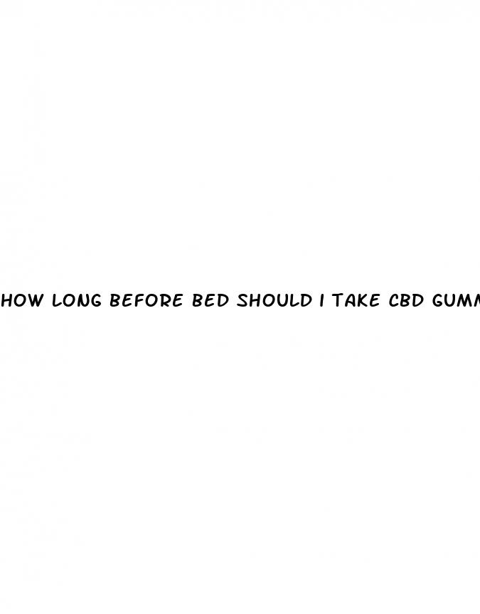 how long before bed should i take cbd gummies