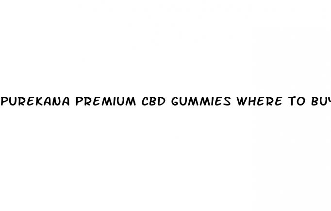 purekana premium cbd gummies where to buy