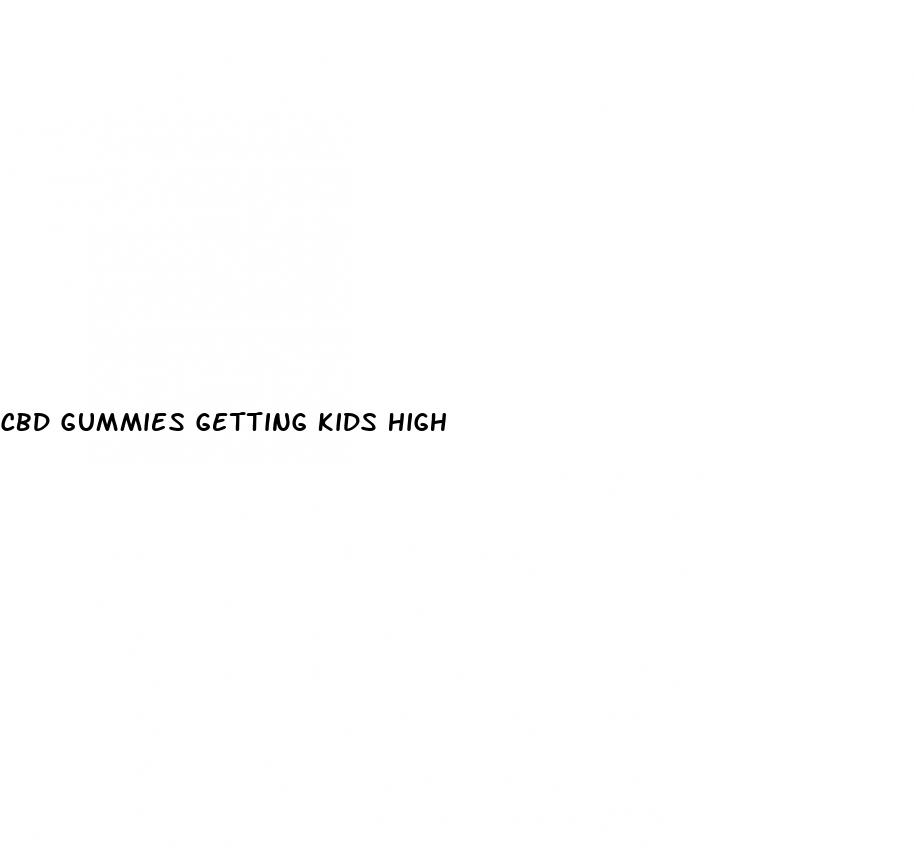cbd gummies getting kids high