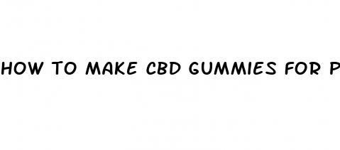 how to make cbd gummies for pain