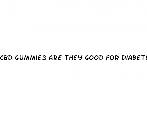 cbd gummies are they good for diabetes