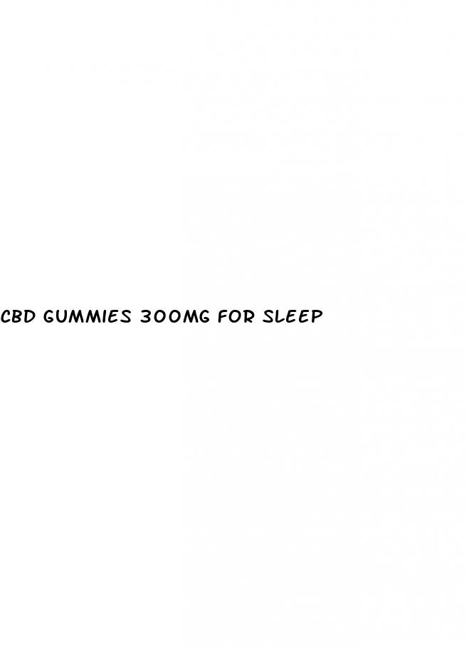 cbd gummies 300mg for sleep