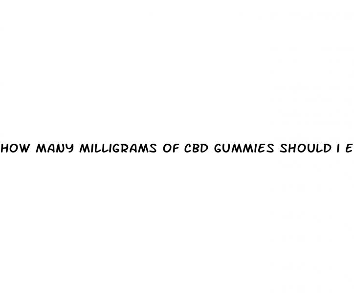 how many milligrams of cbd gummies should i eat reddit
