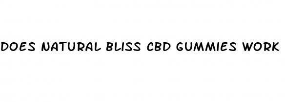does natural bliss cbd gummies work