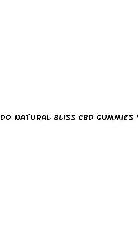 do natural bliss cbd gummies work