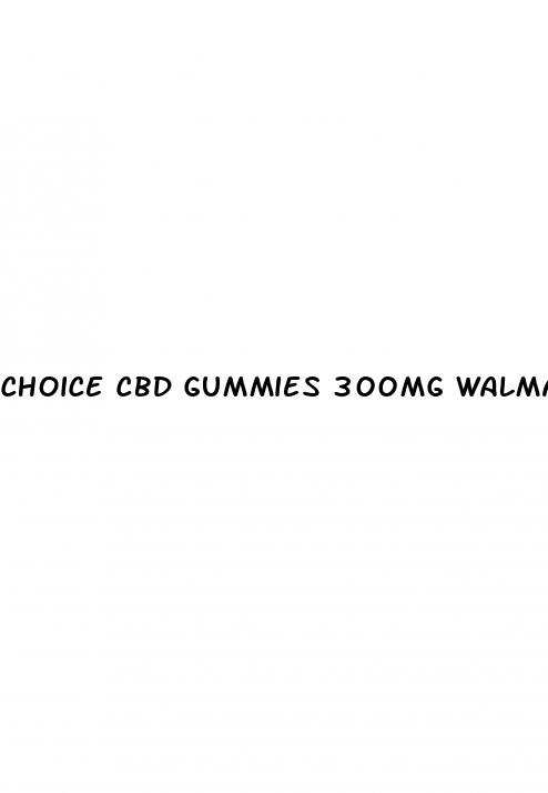 choice cbd gummies 300mg walmart