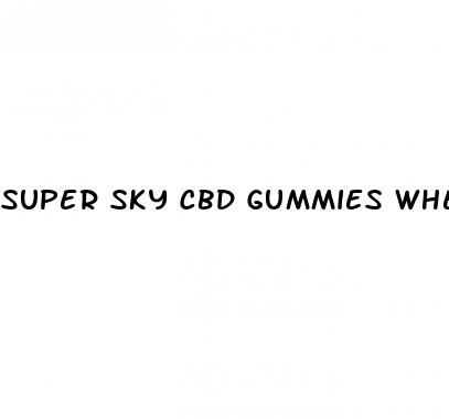 super sky cbd gummies where to buy