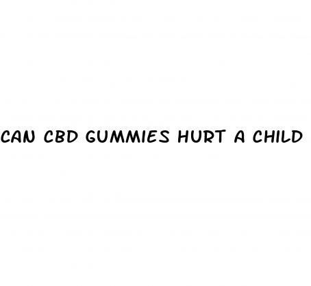 can cbd gummies hurt a child