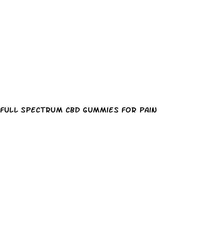 full spectrum cbd gummies for pain