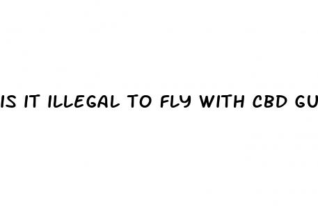 is it illegal to fly with cbd gummies
