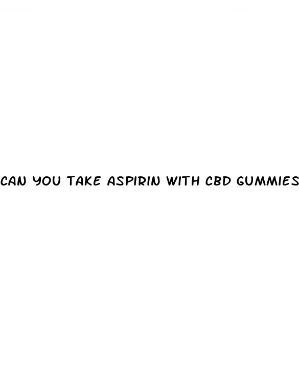 can you take aspirin with cbd gummies