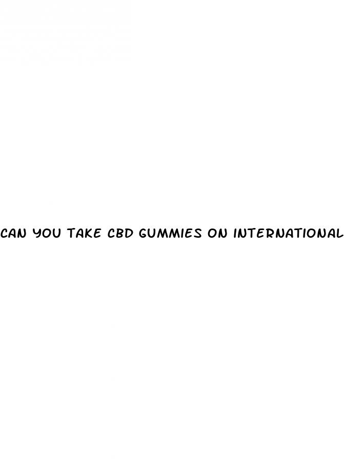 can you take cbd gummies on international flight