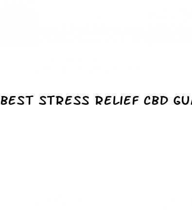 best stress relief cbd gummies