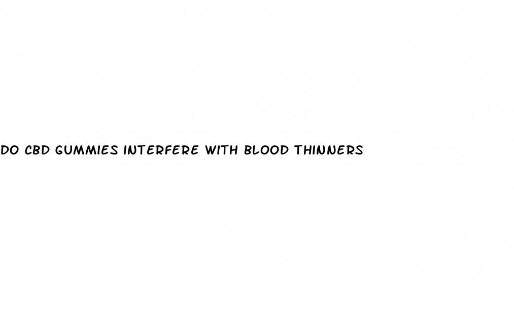 do cbd gummies interfere with blood thinners