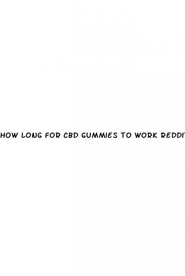 how long for cbd gummies to work reddit
