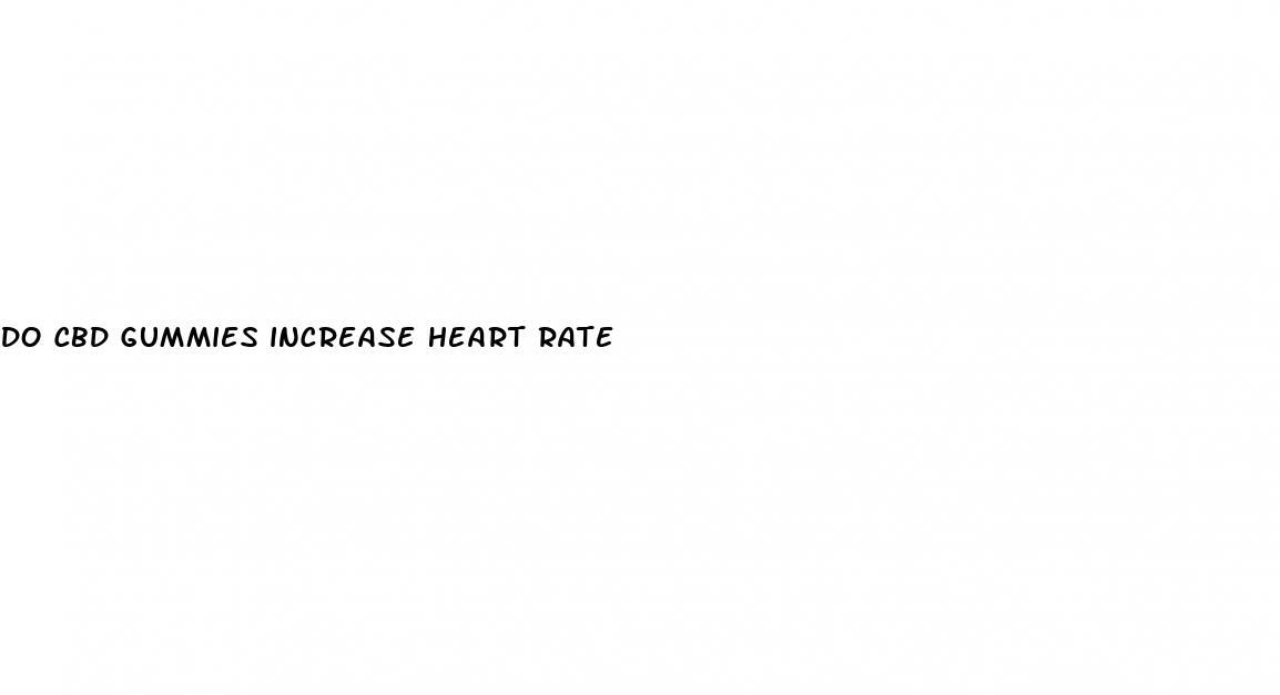 do cbd gummies increase heart rate