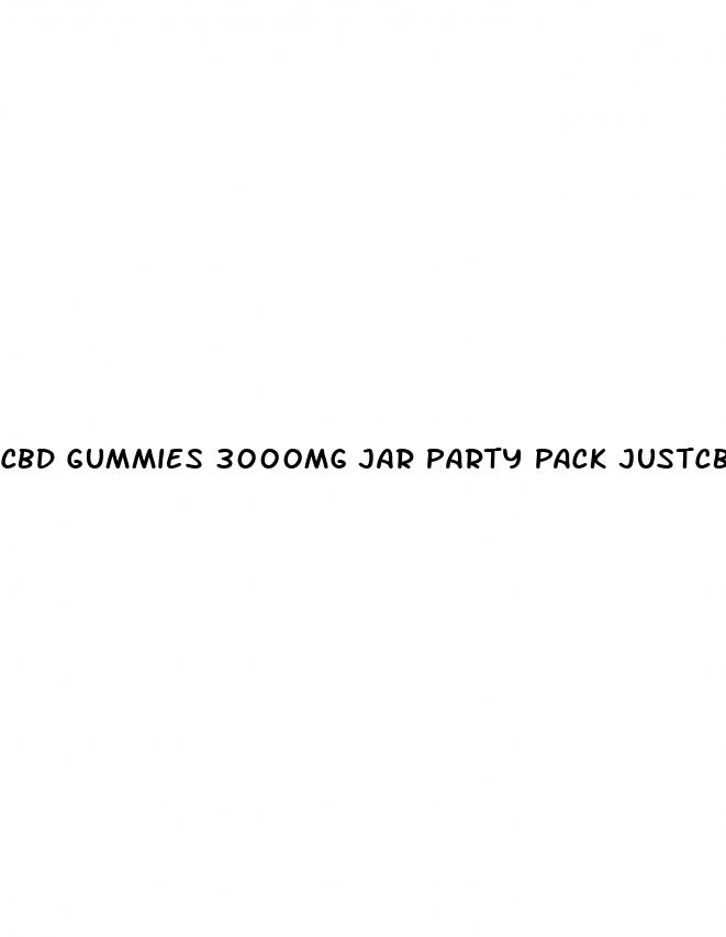 cbd gummies 3000mg jar party pack justcbd