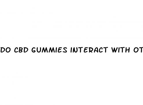 do cbd gummies interact with other meds