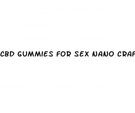 cbd gummies for sex nano craft