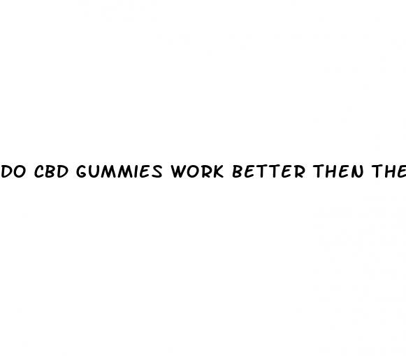 do cbd gummies work better then the drops