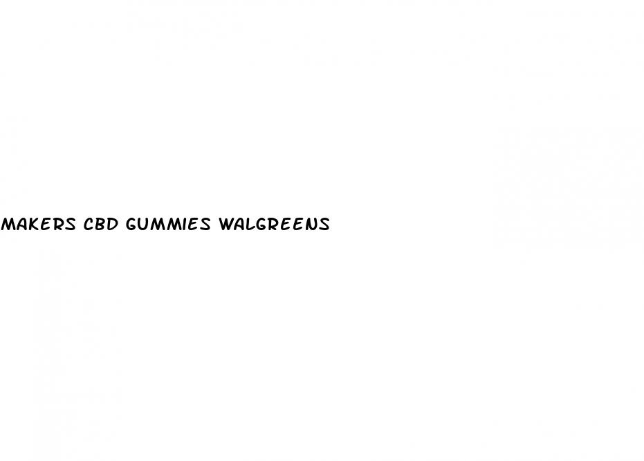 makers cbd gummies walgreens