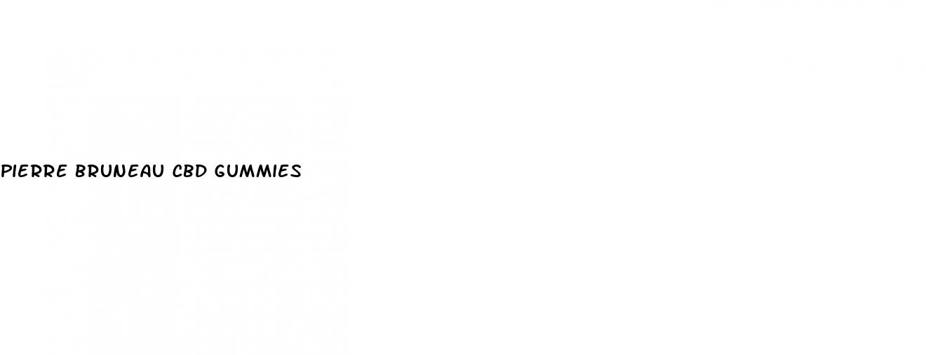 pierre bruneau cbd gummies