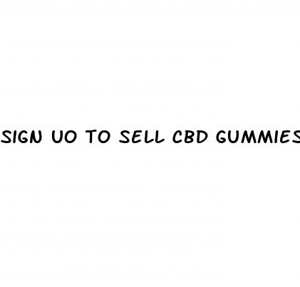 sign uo to sell cbd gummies